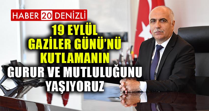 19 EYLÜL GAZİLER GÜNÜ'NÜ KUTLAMANIN GURUR VE MUTLULUĞUNU YAŞIYORUZ