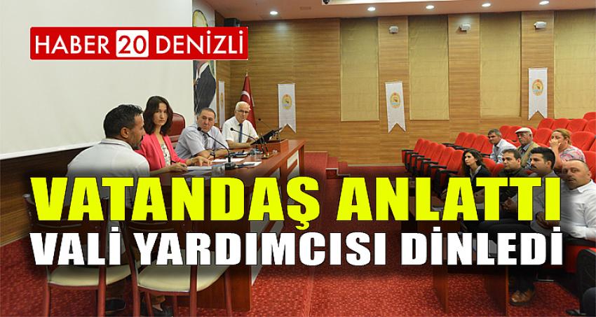 VATANDAŞ ANLATTI, VALİ YARDIMCISI DİNLEDİ