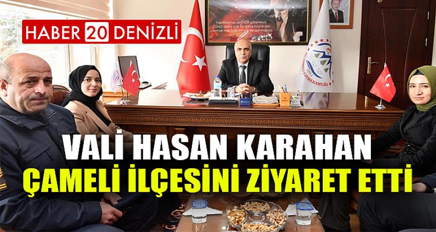 Vali Hasan Karahan, Çameli İlçesini Ziyaret Etti