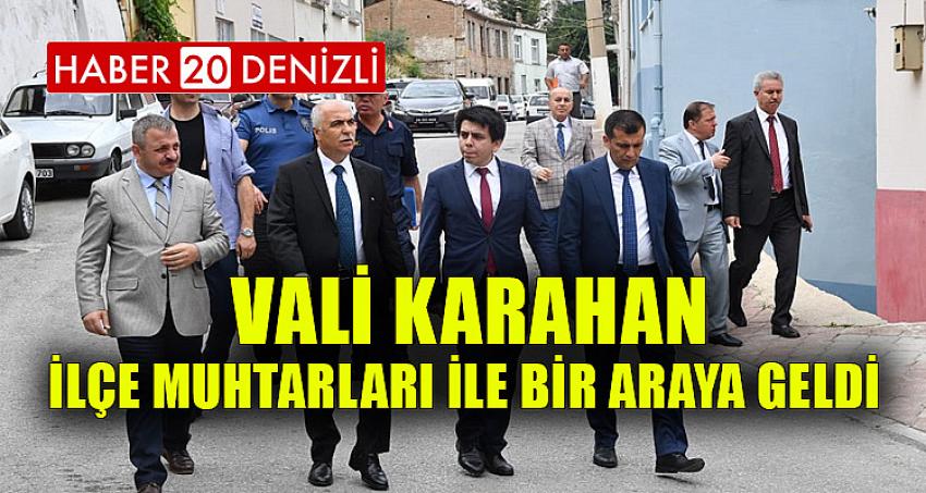 VALİ KARAHAN İLÇE MUHTARLARI İLE BİR ARAYA GELDİ 