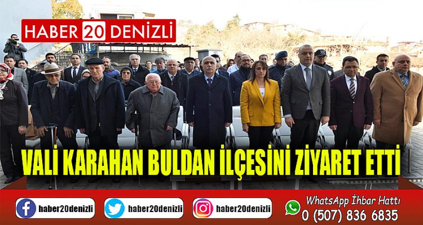 VALİ KARAHAN BULDAN İLÇESİNİ ZİYARET ETTİ