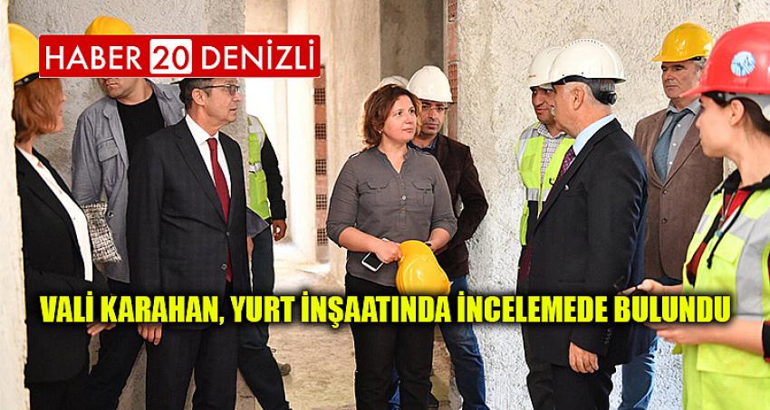 VALİ KARAHAN, YURT İNŞAATINDA İNCELEMEDE BULUNDU