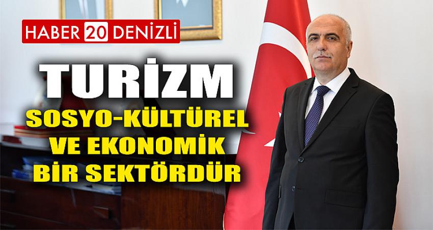 TURİZM, SOSYO-KÜLTÜREL VE EKONOMİK BİR SEKTÖRDÜR