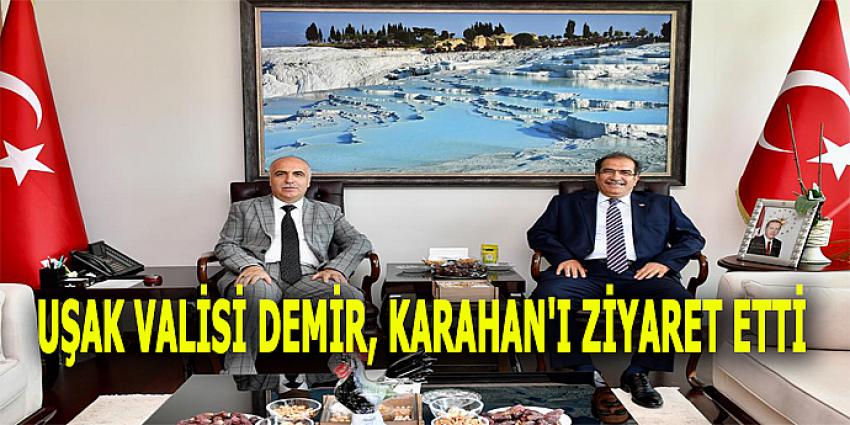 UŞAK VALİSİ DEMİR, KARAHAN'I ZİYARET ETTİ