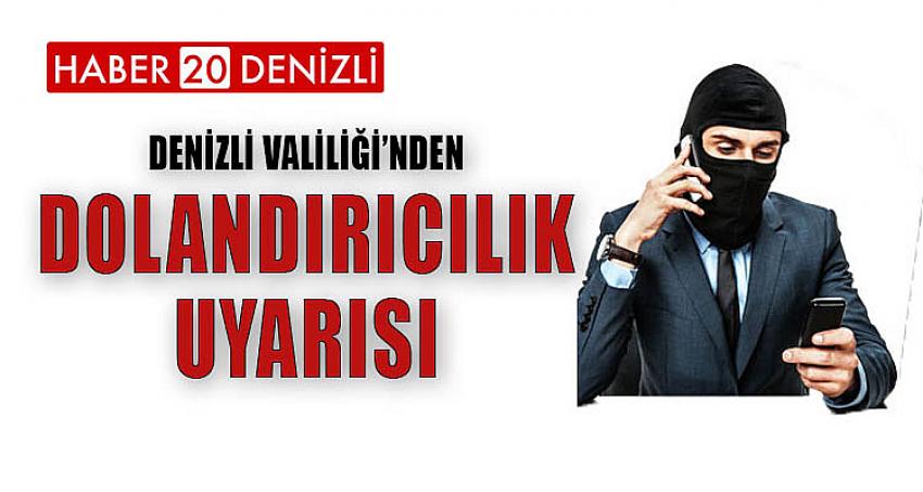 DENİZLİ VALİLİĞİ'NDE DOLANDIRICILIK UYARISI