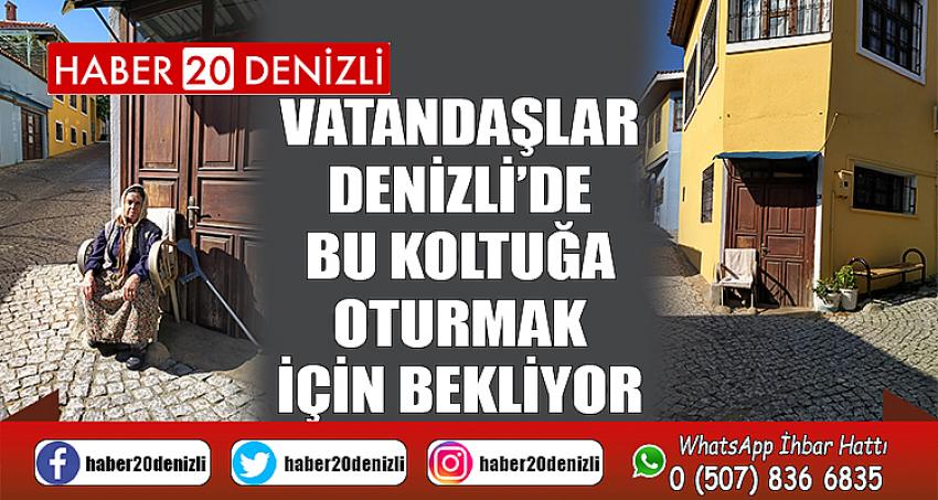 Vatandaşlar Denizli’de bu koltuğa oturmak için bekliyor