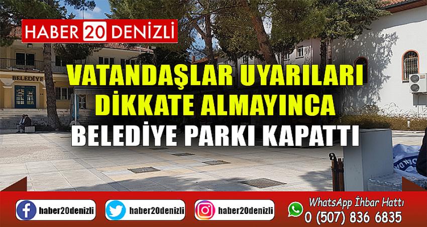 Vatandaşlar uyarıları dikkate almayınca belediye parkı kapattı