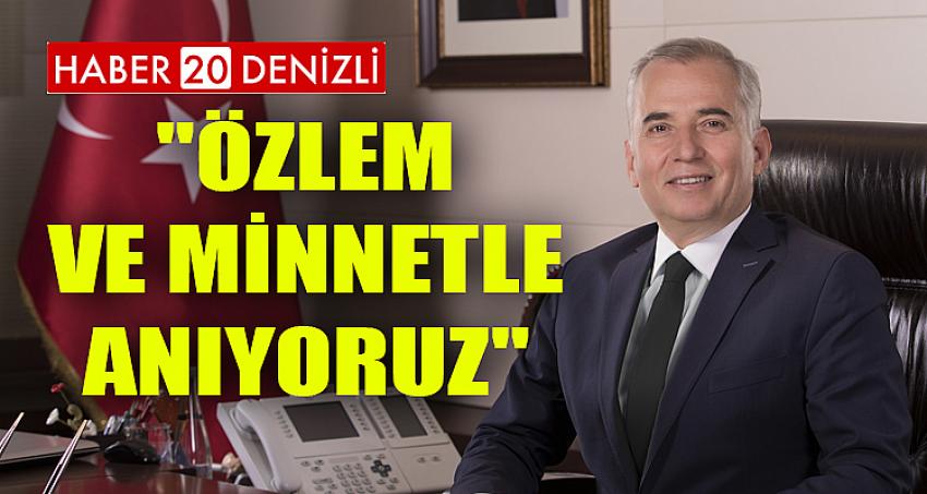 "Özlem ve minnetle anıyoruz"