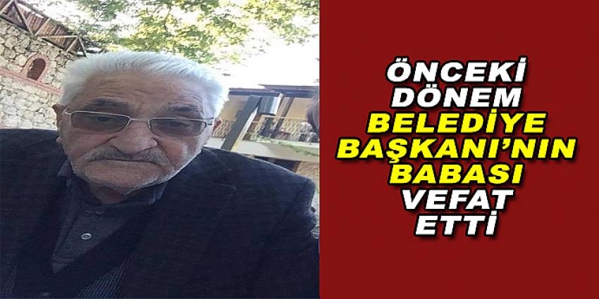 ÖNCEKİ DÖNEM BELEDİYE BAŞKANI'NIN BABASI VEFAT ETTİ