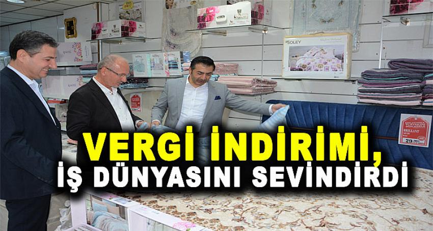 VERGİ İNDİRİMİ, İŞ DÜNYASINI SEVİNDİRDİ