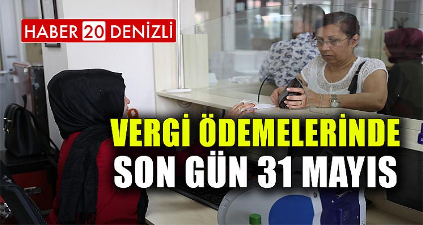 VERGİ ÖDEMELERİNDE SON GÜN 31 MAYIS