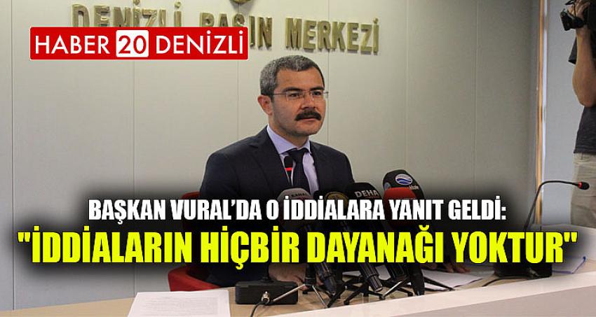 ''İDDİALARIN HİÇBİR DAYANAĞI YOKTUR''