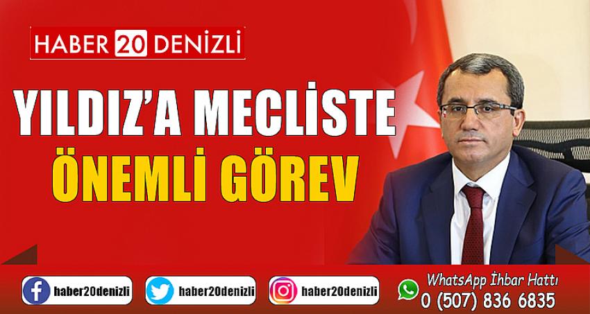 YILDIZ’A MECLİSTE ÖNEMLİ GÖREV