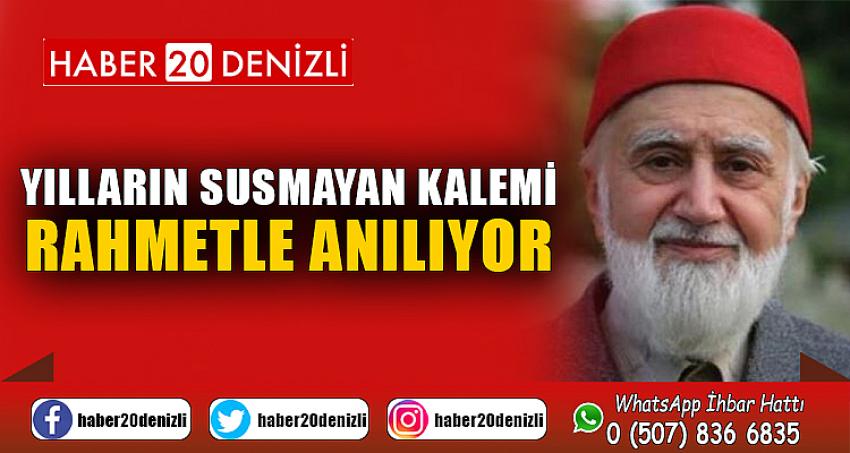 YILLARIN SUSMAYAN KALEMİ RAHMETLE ANILIYOR