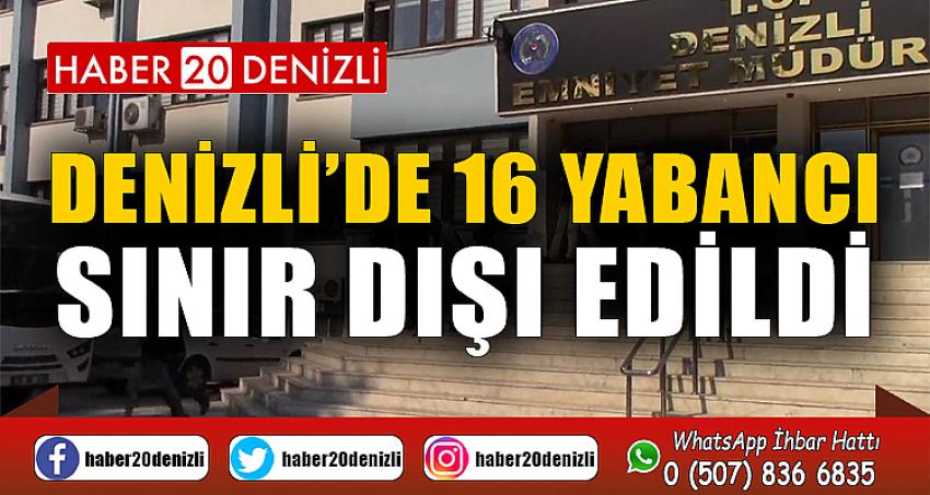 Denizli’de kamu düzeni ve sağlını bozan 16 yabancı sınır dışı edildi