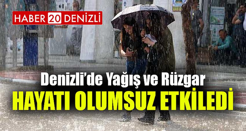 DENİZLİ'DE YAĞIŞ VE RÜZGAR HAYATI OLUMSUZ ETKİLEDİ