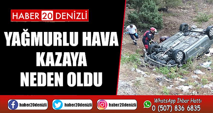 Yağmurlu hava kazaya neden oldu