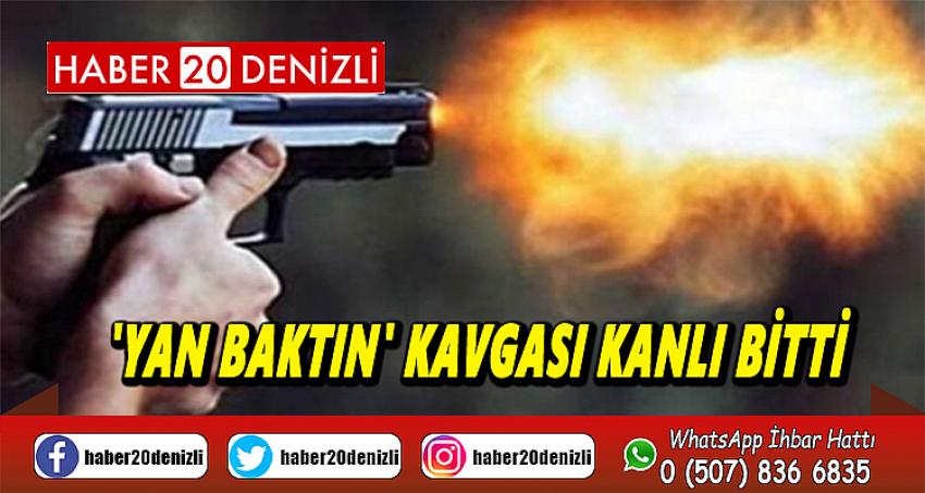 'Yan baktın' kavgası kanlı bitti