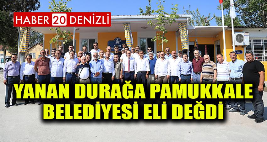 YANAN DURAĞA PAMUKKALE BELEDİYESİ ELİ DEĞDİ