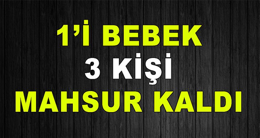 1'İ BEBEK 3 KİŞİ MAHSUR KALDI