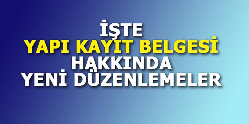 İŞTE YAPI KAYIT BELGESİ HAKKINDA YENİ DÜZENLEME