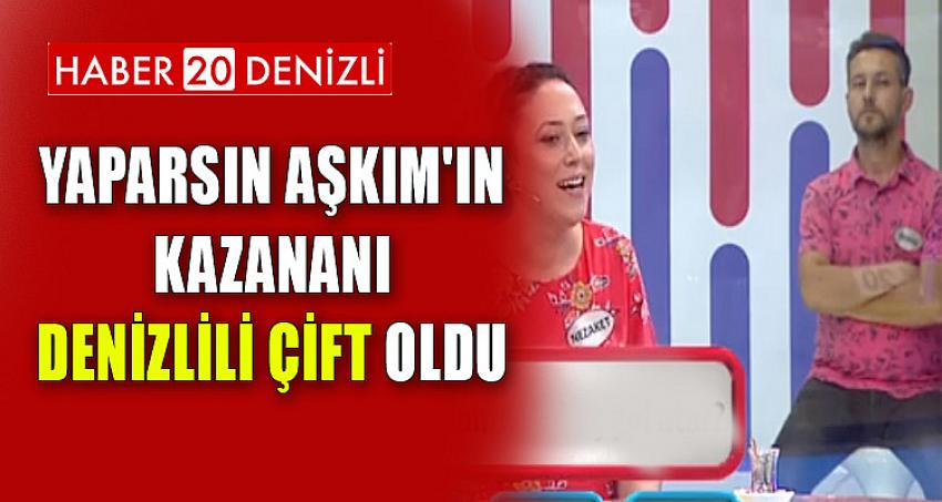 Yaparsın Aşkım'ın Kazananı Denizlili Çift Oldu