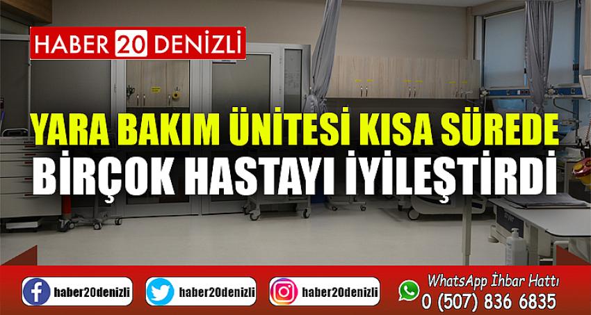 YARA BAKIM ÜNİTESİ KISA SÜREDE BİRÇOK HASTAYI İYİLEŞTİRDİ