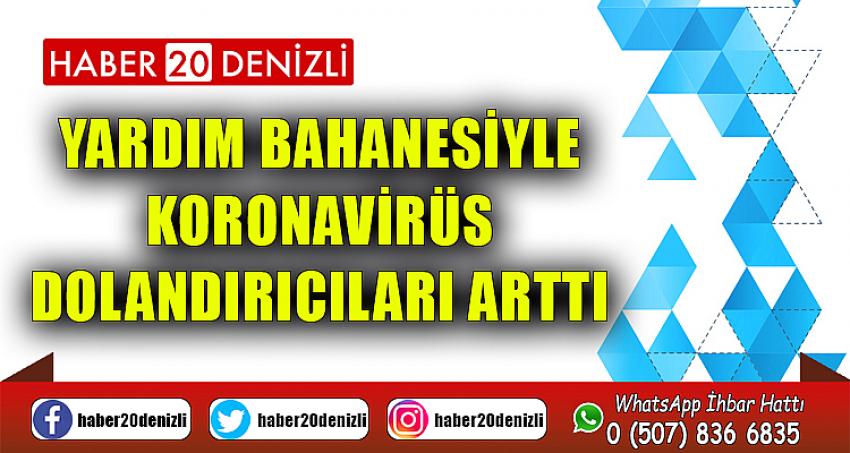 Yardım bahanesiyle koronavirüs dolandırıcıları arttı