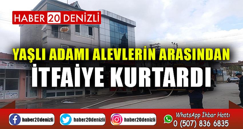 Yaşlı adamı alevlerin arasından itfaiye kurtardı