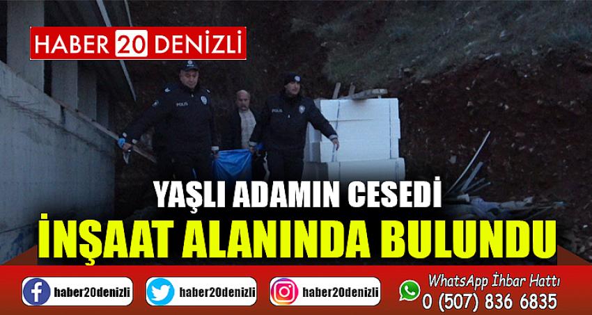 Yaşlı adamın cesedi inşaat alanında bulundu