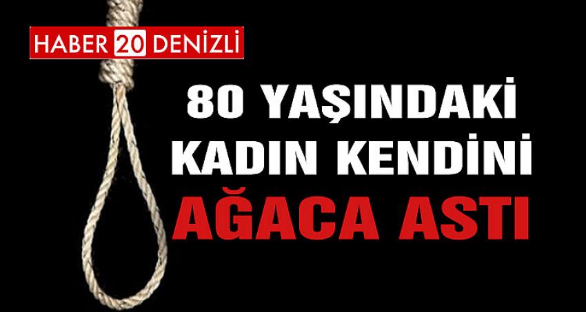 80 YAŞINDAKİ KADIN KENDİNİ AĞACA ASTI