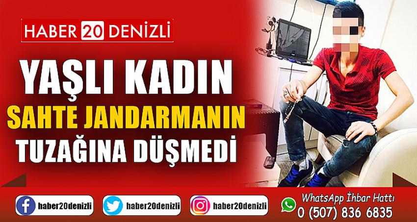 Yaşlı kadın sahte jandarmanın tuzağına düşmedi