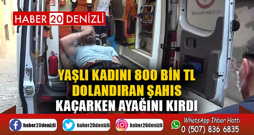 Yaşlı kadını 800 bin TL dolandıran şahıs kaçarken ayağını kırdı