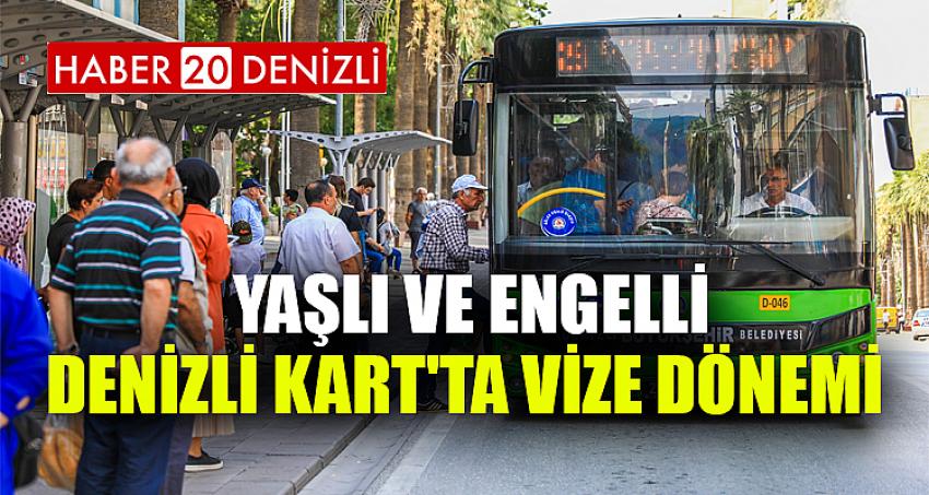 Yaşlı ve Engelli Denizli Kart'ta vize dönemi 