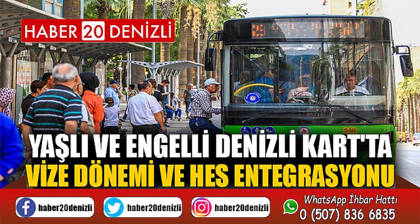 Yaşlı ve Engelli Denizli Kart'ta vize dönemi ve HES entegrasyonu