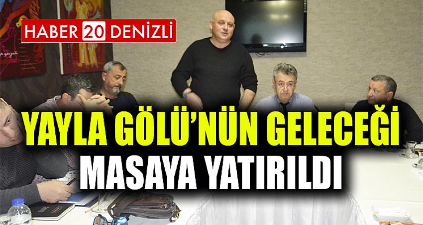 Yayla Gölü’nün geleceği masaya yatırıldı