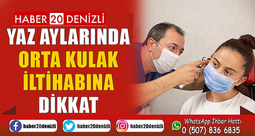 Yaz aylarında orta kulak iltihabına dikkat