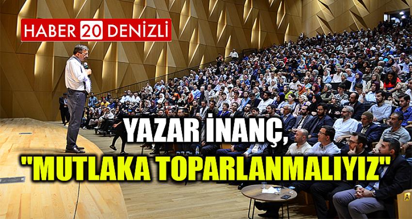 Yazar İnanç, "Mutlaka toparlanmalıyız.."