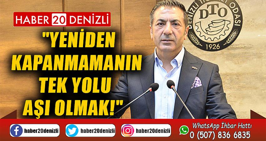 "YENİDEN KAPANMAMANIN TEK YOLU AŞI OLMAK!"