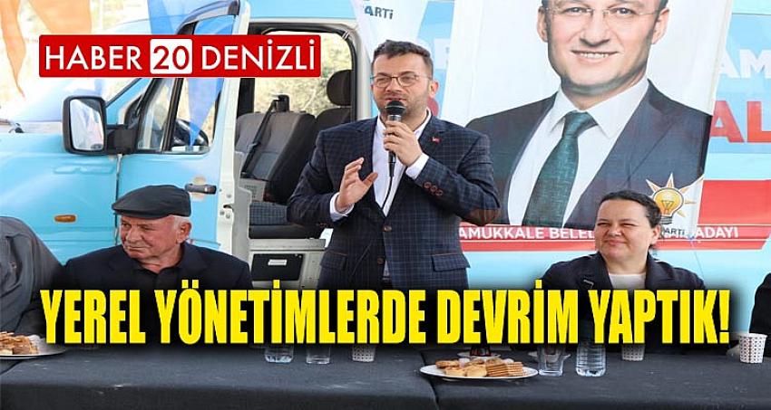 YEREL YÖNETİMLERDE DEVRİM YAPTIK!