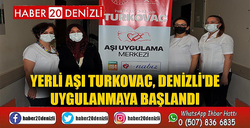 Yerli aşı TURKOVAC, Denizli'de uygulanmaya başlandı