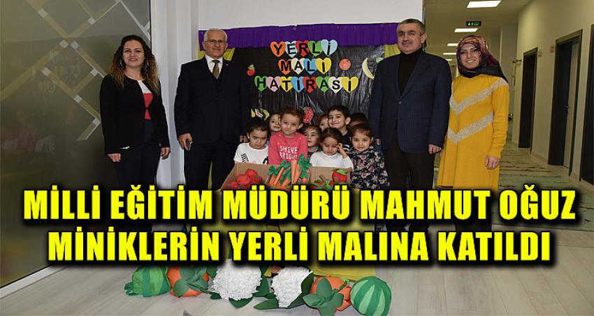 MİLLİ EĞİTİM MÜDÜRÜ MAHMUT OĞUZ MİNİKLERİN YERLİ MALINA KATILDI