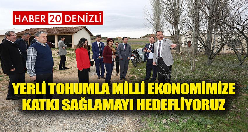 Yerli tohumla milli ekonomimize katkı sağlamayı hedefliyoruz