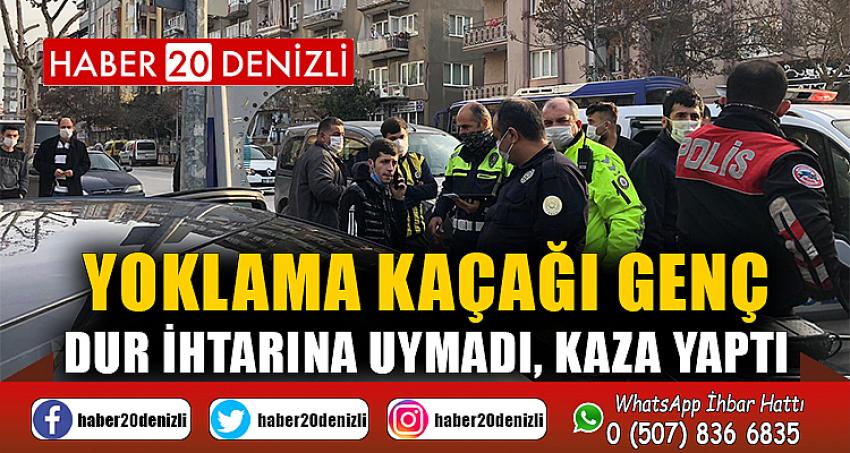 Yoklama kaçağı genç dur ihtarına uymadı, kaza yaptı