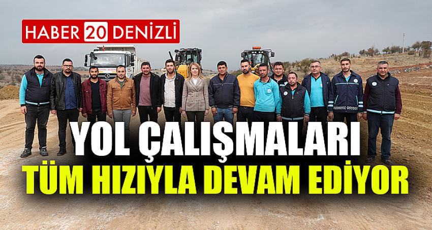 YOL ÇALIŞMALARI TÜM HIZIYLA DEVAM EDİYOR