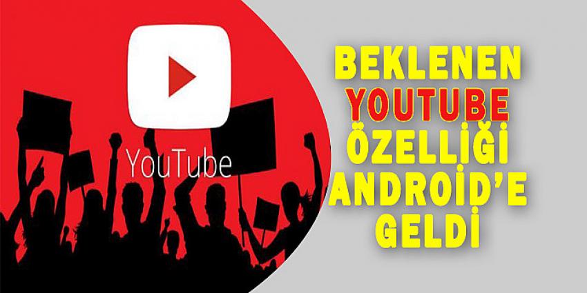 BEKLENEN YOUTUBE ÖZELLİĞİ ANDROİD'E GELDİ