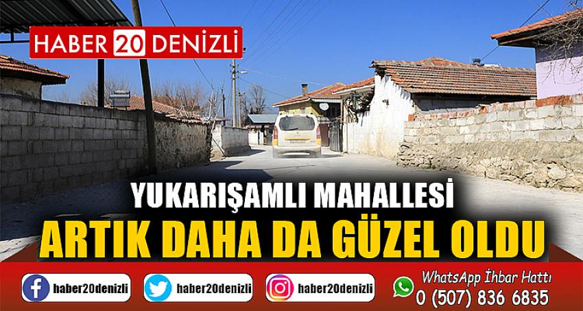 YUKARIŞAMLI MAHALLESİ ARTIK DAHA DA GÜZEL OLDU