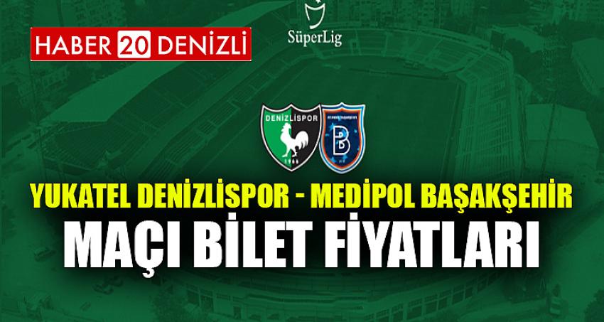 YUKATEL DENİZLİSPOR - MEDİPOL BAŞAKŞEHİR MAÇI BİLET FİYATLARI