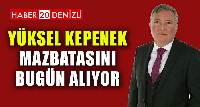 YÜKSEL KEPENEK MAZBATASINI BUGÜN ALIYOR