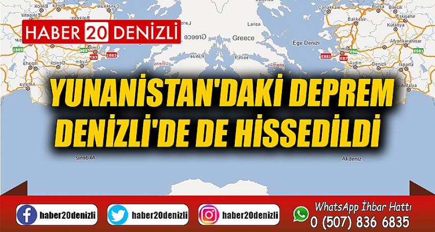 Yunanistan'daki deprem Denizli'de de hissedildi